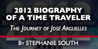 2012: Biography of a Time Traveler - the Journey of Jose Arguelles, by Stephanie South