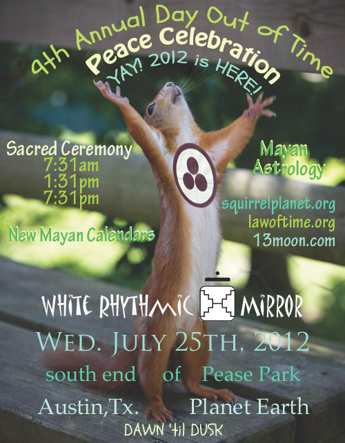 [Event Flier: South end of Pease Park - Dawn 'til Dusk - Sacred Ceremony at 7:31am, 1:31pm, 7:31pm - squirrelplanet.org]